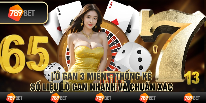 Lô gan 3 miền – Thống kê số liệu lô gan nhanh và chuẩn xác