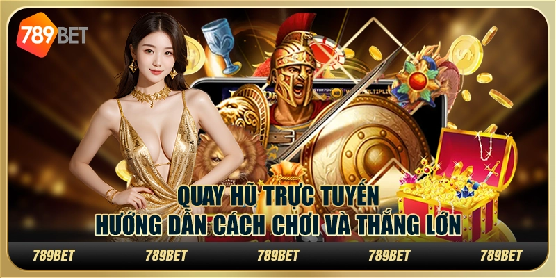Quay hũ trực tuyến hướng dẫn cách chơi và thắng lớn