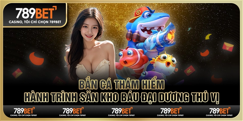 Bắn cá thám hiểm: Hành trình săn kho báu đại dương thú vị