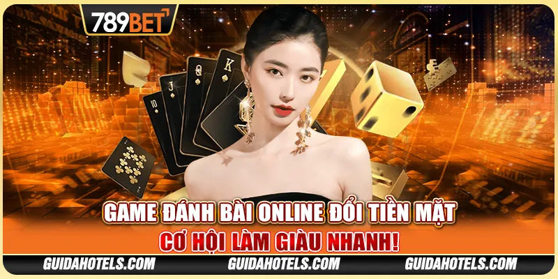 Game Đánh Bài Online Đổi Tiền Mặt - Cơ Hội Làm Giàu Nhanh!