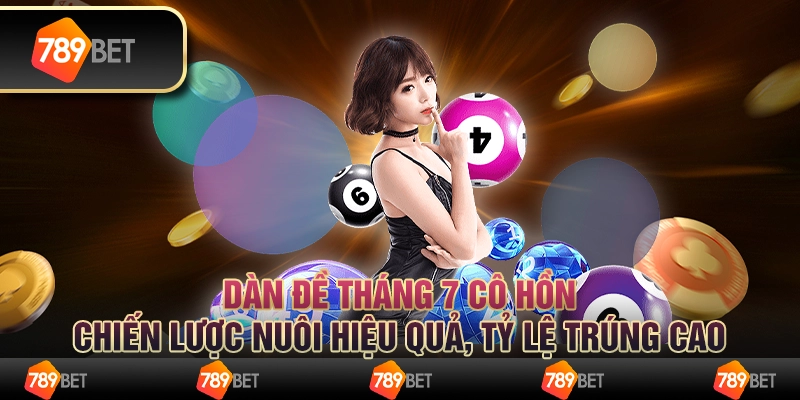 Dàn đề tháng 7 cô hồn: Chiến lược nuôi hiệu quả, tỷ lệ trúng cao