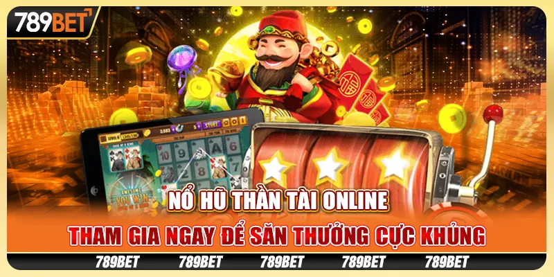 Nổ hũ thần tài online: Tham gia ngay để săn thưởng cực khủng