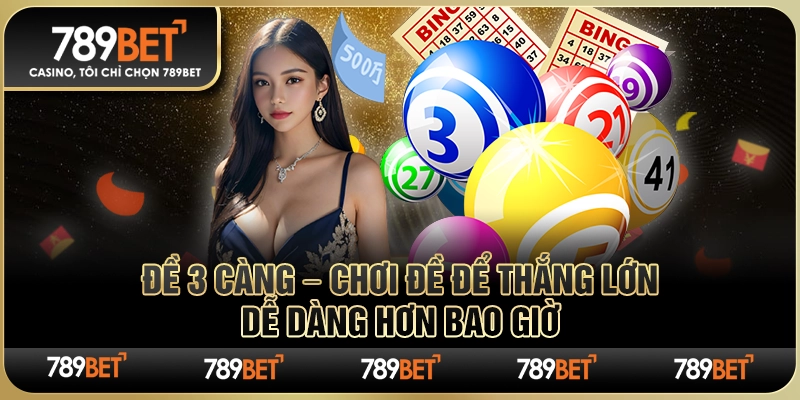Đề 3 Càng – Chơi Đề Để Thắng Lớn, Dễ Dàng Hơn Bao Giờ