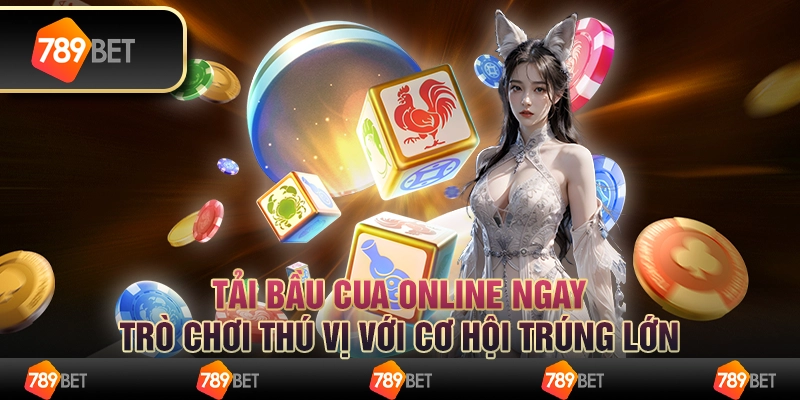 Tải bầu cua online ngay, trò chơi thú vị với cơ hội trúng lớn