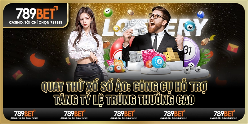 Quay thử xổ số ảo: Công cụ hỗ trợ tăng tỷ lệ trúng thưởng