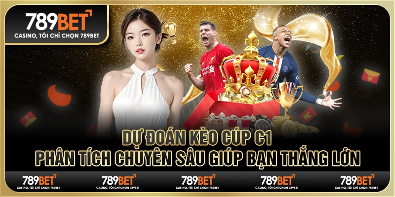 Dự Đoán Kèo Cúp C1: Phân Tích Chuyên Sâu Giúp Bạn Thắng Lớn