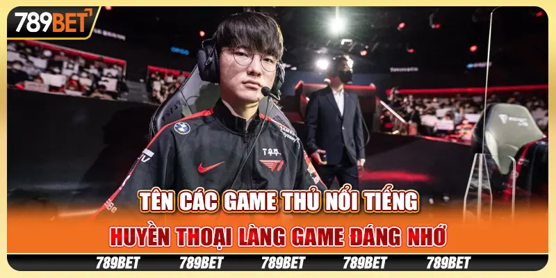 Tên các game thủ nổi tiếng: Huyền thoại làng game đáng nhớ