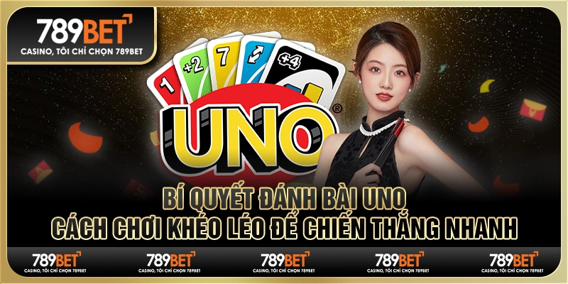 Bí Quyết Đánh Bài Uno: Cách Chơi Khéo Léo Để Chiến Thắng