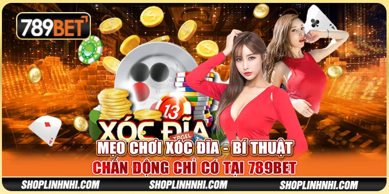 Mẹo Chơi Xóc Đĩa - Bí Thuật Chấn Động Chỉ Có Tại 789BET