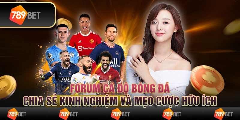 Forum cá độ bóng đá chia sẻ kinh nghiệm và mẹo cược hữu ích