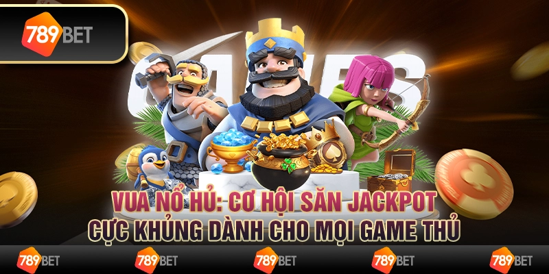 Vua nổ hũ: Cơ hội săn jackpot cực khủng dành cho mọi game thủ