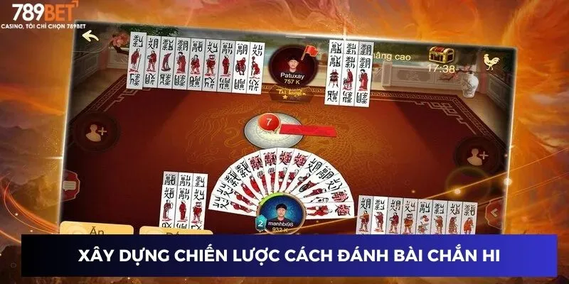 Xây dựng chiến lược cách đánh bài chắn hiệu quả
