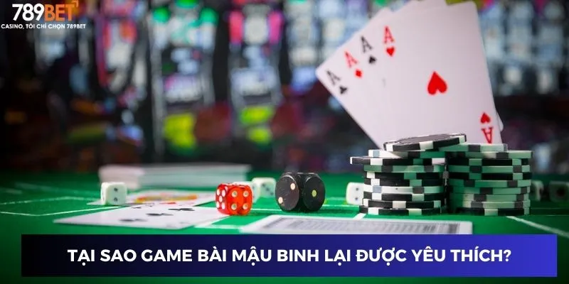 Tại sao game bài Mậu Binh lại được yêu thích?