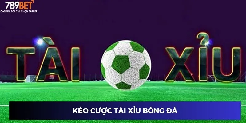 Kèo cược tài xỉu bóng đá