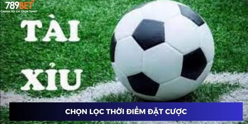 Chọn lọc thời điểm đặt cược