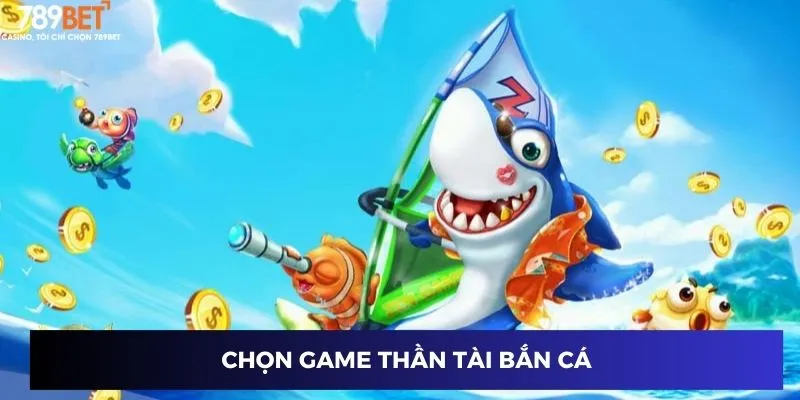Chọn game Thần Tài Bắn Cá