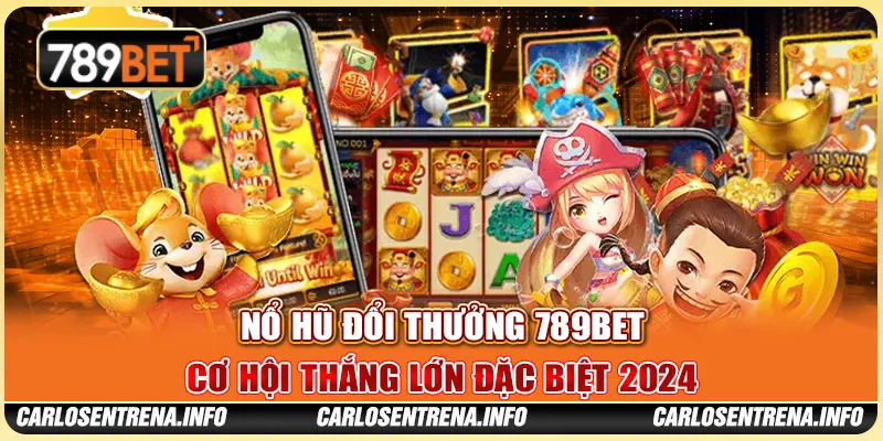 Nổ Hũ Đổi Thưởng 789BET - Cơ Hội Thắng Lớn Đặc Biệt 2024