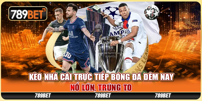 Kèo Nhà Cái Trực Tiếp Bóng Đá Đêm Nay - Nổ Lớn, Trúng To