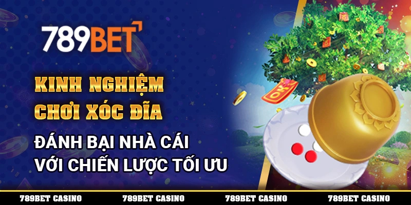 Kinh Nghiệm Chơi Xóc Đĩa – Đánh Bại Nhà Cái Với Chiến Lược Tối Ưu