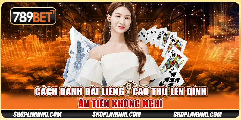 Cách Đánh Bài Liêng - Cao Thủ Lên Đỉnh, Ăn Tiền Không Nghỉ