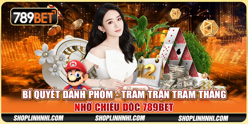 Bí Quyết Đánh Phỏm - Trăm Trận Trăm Thắng Nhờ Chiêu Độc 789BET