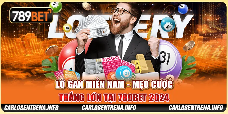 Lô Gan Miền Nam - Mẹo Cược Thắng Lớn Tại 789BET 2024