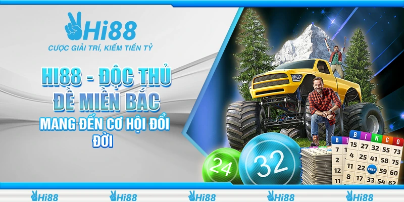 Hi88 - Độc Thủ Đề Miền Bắc Mang Đến Cơ Hội Đổi Đời 2024