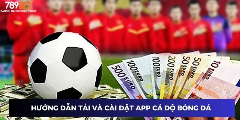 Hướng dẫn tải và cài đặt app cá độ bóng đá 