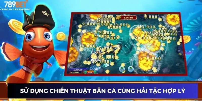 Sử dụng chiến thuật bắn cá cùng hải tặc hợp lý