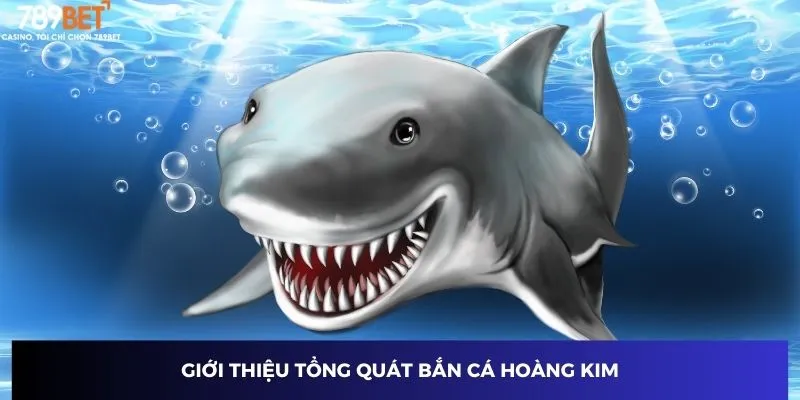 Giới thiệu tổng quát bắn cá hoàng kim