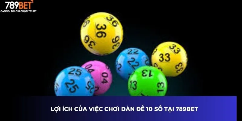 Lợi ích của việc chơi dàn đề 10 số tại 789BET