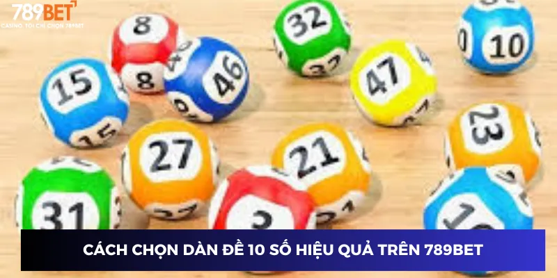 Cách chọn dàn đề 10 số hiệu quả trên 789BET