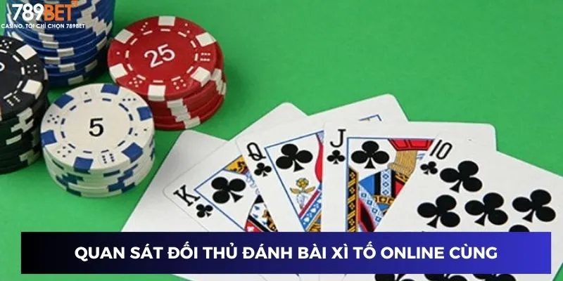 Quan sát đối thủ đánh bài xì tố online cùng