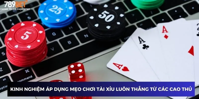 Kinh nghiệm áp dụng mẹo chơi tài xỉu luôn thắng từ các cao thủ