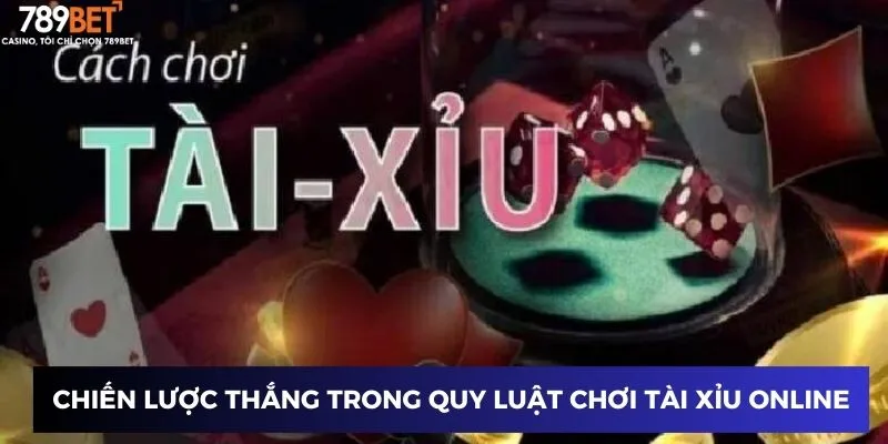 Chiến lược thắng trong quy luật chơi tài xỉu online