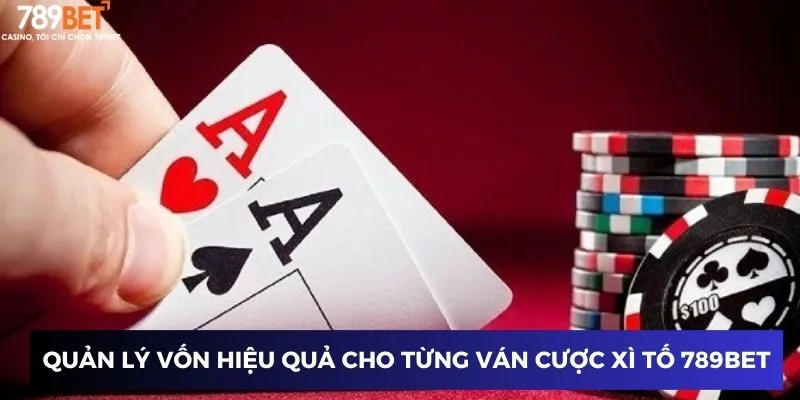 Quản lý vốn hiệu quả cho từng ván cược xì tố 789BET