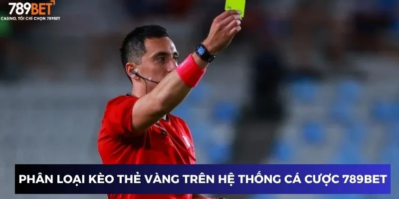 Phân loại kèo thẻ vàng trên hệ thống cá cược uy tín 789BET