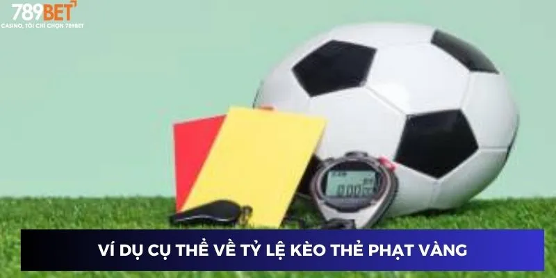 Ví dụ cụ thể về tỷ lệ kèo thẻ phạt vàng