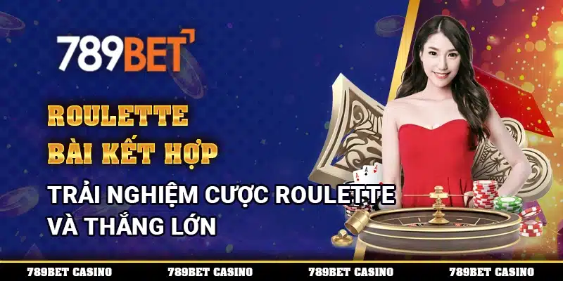 Roulette Bài Kết Hợp Trải Nghiệm Cược Roulette Và Thắng Lớn