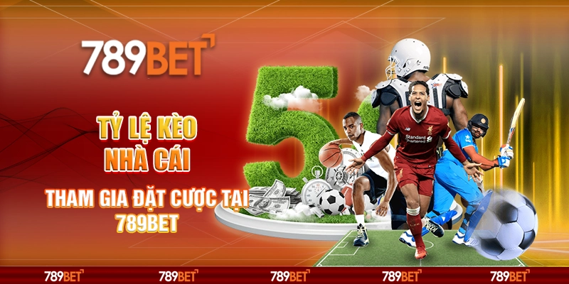 Tỷ Lệ Kèo Nhà Cái - Tham Gia Đặt Cược Tại Nhà Cái 789bet