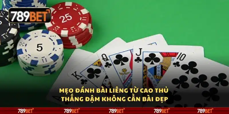 Mẹo đánh bài liêng từ cao thủ – Thắng đậm không cần bài đẹp