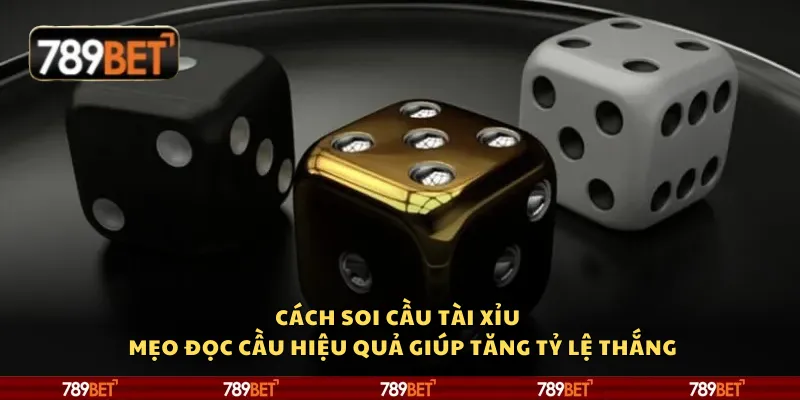 Cách soi cầu tài xỉu – Mẹo đọc cầu hiệu quả giúp tăng tỷ lệ thắng