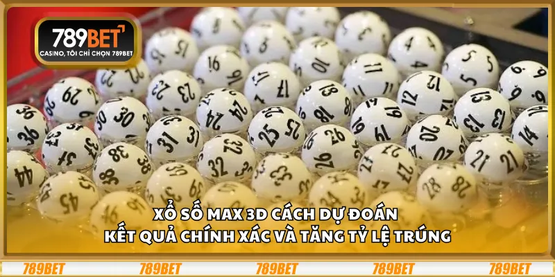 Xổ số Max 3D – Cách dự đoán kết quả chính xác và tăng tỷ lệ trúng