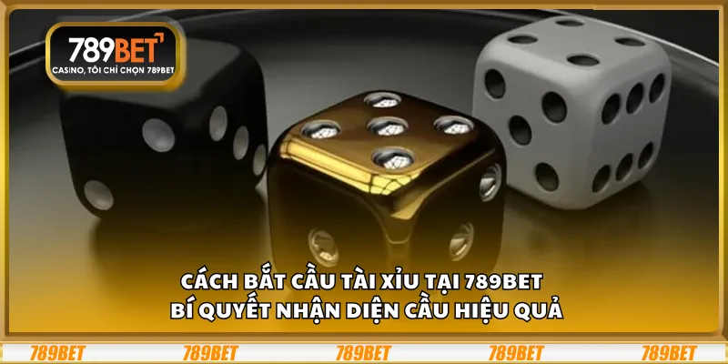 Cách bắt cầu tài xỉu tại 789Bet – Bí quyết nhận diện cầu hiệu quả