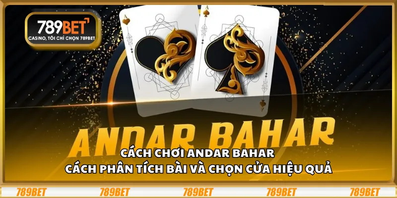 Cách chơi Andar Bahar – Cách phân tích bài và chọn cửa hiệu quả