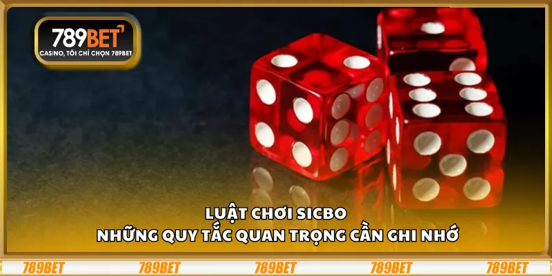 Luật chơi Sicbo – Những quy tắc quan trọng cần ghi nhớ