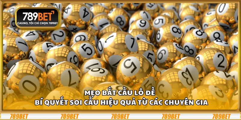 Mẹo bắt cầu lô đề – Bí quyết soi cầu hiệu quả từ các chuyên gia